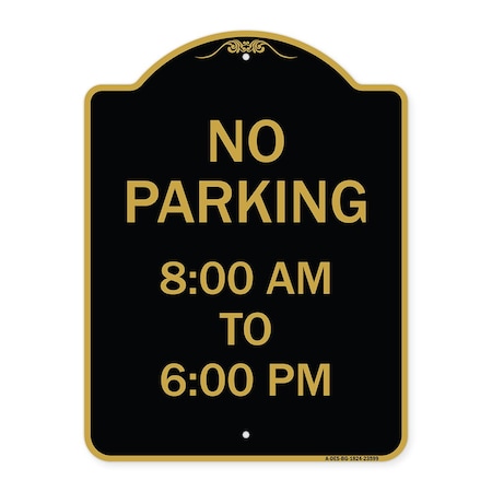 Signmission Designer Series No Parking 8-00 Am to 6-00 Pm, Black & Gold Aluminum Sign, 18" x 24", BG-1824-23599 A-DES-BG-1824-23599